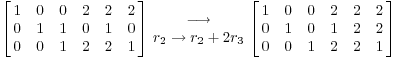 $$\left[\matrix{1 & 0 & 0 & 2 & 2 & 2 \cr 0 & 1 & 1 & 0 & 1 & 0 \cr 0 & 0 & 1 & 2 & 2 & 1 \cr}\right] \matrix{\longrightarrow \cr r_2 \to r_2 + 2r_3 \cr} \left[\matrix{1 & 0 & 0 & 2 & 2 & 2 \cr 0 & 1 & 0 & 1 & 2 & 2 \cr 0 & 0 & 1 & 2 & 2 & 1 \cr}\right]$$