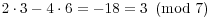 $2\cdot 3 - 4\cdot 6 = -18 = 3
   \mod{7}$